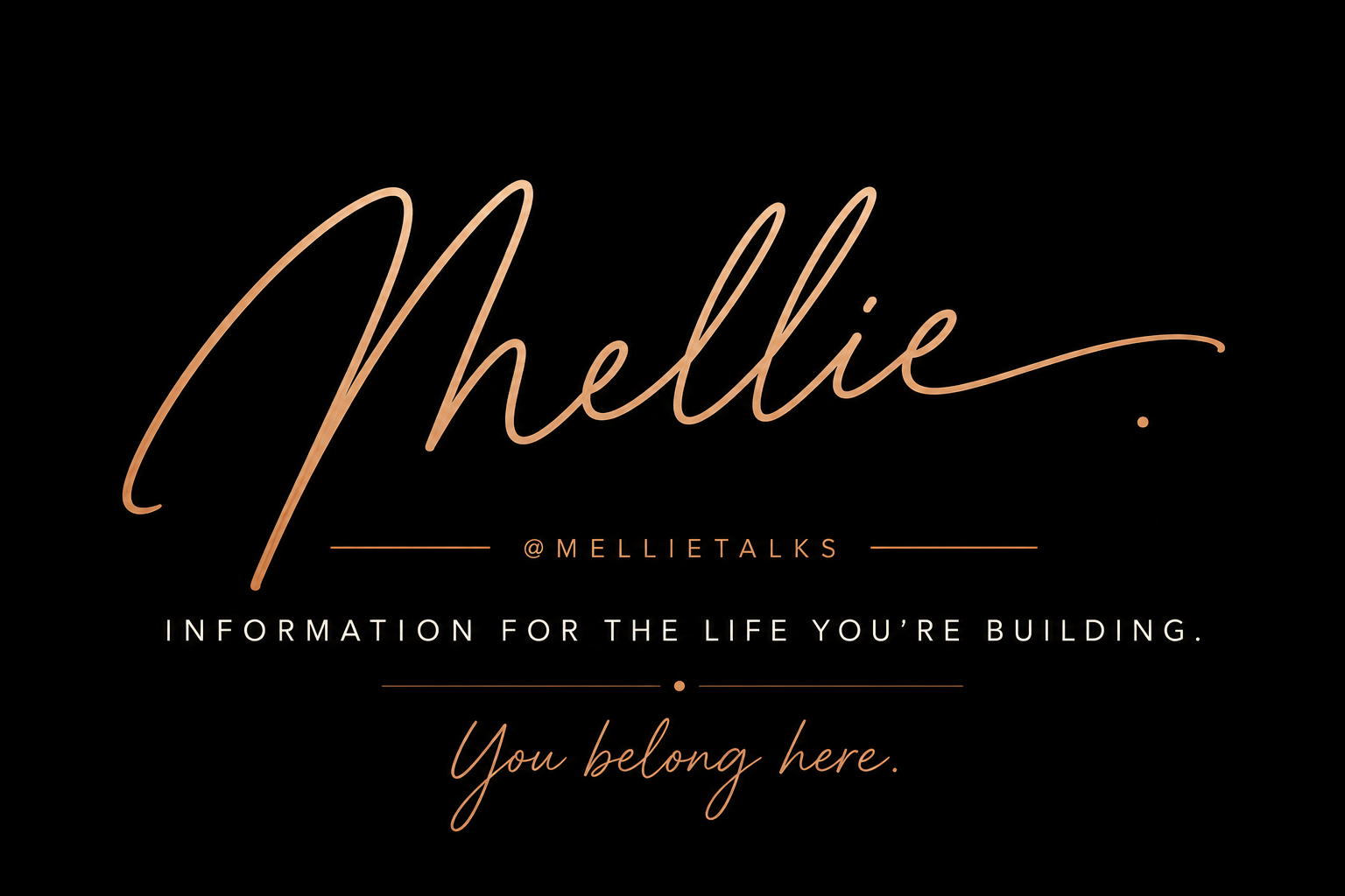 Mellie — @mellietalks. Information for the life you're building.